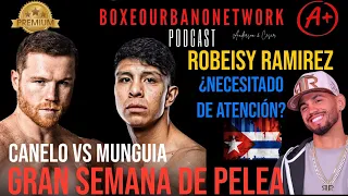 🚨‼️🇲🇽🇨🇺SEMANA DE CANELO  VS MUNGIA Y ROBEISY RAMÍREZ NECESITADO DE ATENCIÓN ‼️🥊