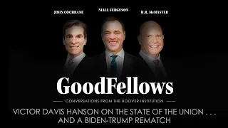 Victor Davis Hanson On The State of the Union . . . and a Biden-Trump Rematch | GoodFellows