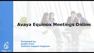 Agility Insight Webinar - Avaya Equinox Meetings Online