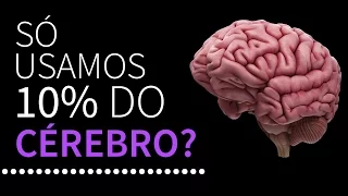 Só usamos 10% do Cérebro?