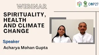 Spirituality, Health and Climate Change | Acharya Mohan Gupta | COP 27