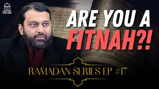 Ramadan Series EP #17: Are You a Fitnah?! | Shaykh Dr Yasir Qadhi