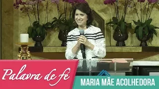 Palavra de Fé - Maria mãe acolhedora