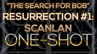 RESURRECTION RITUAL #1: SCANLAN ("The Search For Bob" One-shot)