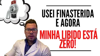 USEI FINASTERIDA E MINHA LIBIDO ESTÁ ZERO!