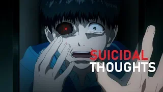 Suicidal Thoughts. [Kaneki Ken]