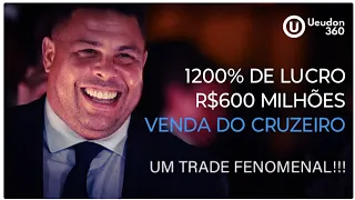 UM TRADE FENOMENAL!!! 1200% NA VENDA DA SAF DO CRUZEIRO POR RONALDO FENÔMENO 💲