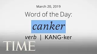 Word Of The Day: CANKER | Merriam-Webster Word Of The Day | TIME