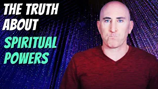 The Truth About Spiritual Powers [And Why You Don't Have Them]