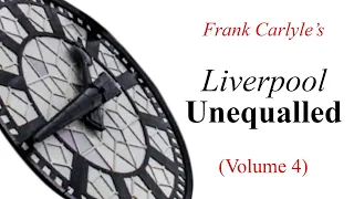 Frank Carlyle's: Liverpool Unequalled [Episode 4]