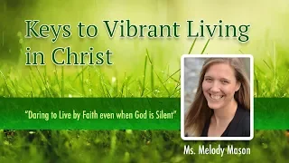 3. Daring to Live By Faith Even When God is Silent - Melody Mason