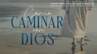 Cómo caminar con Dios - Pastor Miguel Núñez | La IBI