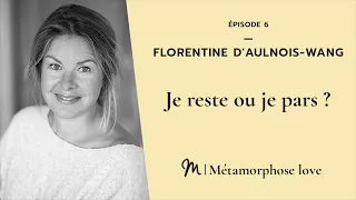 #6 Florentine d'Aulnois Wang : Je reste ou je pars ?   Série Intelligence Amoureuse