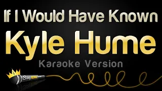 Kyle Hume - If I Would Have Known (Karaoke Version)