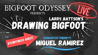 DRAWING BIGFOOT with LARRY BATTSON & eyewitness guest MIGUEL RAMIREZ