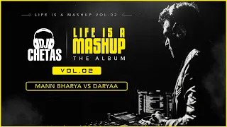 DJ Chetas - Mann Bharya Vs Daryaa Remix | #LifeIsAMashupVOL2 | BPraak | Amit Trivedi | Jaani |