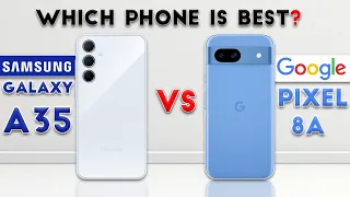 Samsung Galaxy A35 vs Google Pixel 8a : Which Phone is Best❓😯