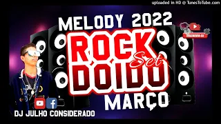 MELODY 2022 ROCK DOIDO MARÇO 2022 - Dj Julho Considerado