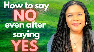 How To Say No After You've Said Yes | It’s OK To Change Your Mind.