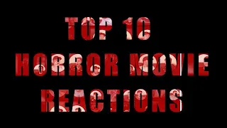 TOP 10 HORROR MOVIE REACTIONS