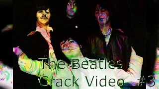 The Beatles Crack Video #3