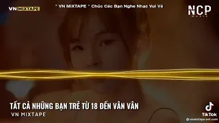 NONSTOP MIXTAPE 2022 TẤT CẢ NHỮNG BẠN TRẺ TUỔI TỪ 18 ĐẾN VÂN VÂN REMIX - BỐC BÁT HỌ