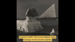 Filmed in 1897 This is the Oldest Video Footage of the Ancient Sphinx