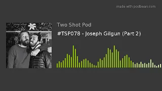 #TSP078 - Joseph Gilgun (Part 2)