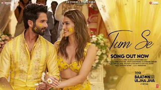 Tum Se (Song): Shahid Kapoor, Kriti Sanon | Sachin-Jigar, Raghav Chaitanya, Varun Jain, Indraneel