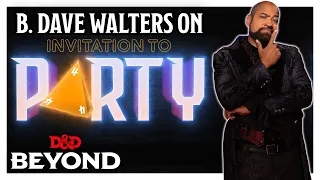 B. Dave Walters on G4's "Invitation to Party" and Bringing More People To the Table | D&D Beyond