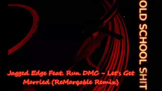 Jagged Edge Feat. Run DMC - Let's Get Married (ReMarqable Remix)