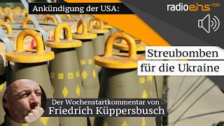 Streubomben für die Ukraine – Der Wochenstartkommentar