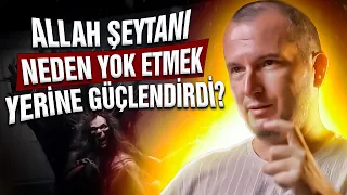 Allah şeytanı neden yok etmek yerine güçlendirdi? / Kerem Önder