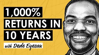 EPIC Lessons From Companies That Returned 1,000% in 10 Years w/ Dede Eyesan (MI296)