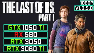 The Last Of Us Part 1 PC v1.0.5.0: GTX 1050 Ti, RX 580, RTX 3050, RTX 3060 Ti Gaming Test