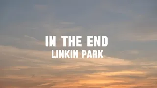 Linkin Park - In the end (Lyrics)