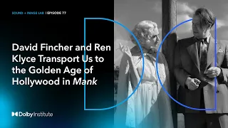 David Fincher and Ren Klyce Transport Us to The Golden Age of Hollywood in "Mank"| Sound + Image Lab