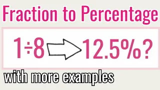 FRACTION to PERCENTAGE with more Examples