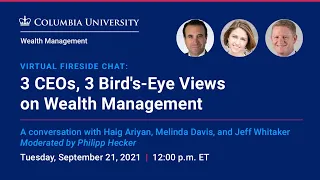 Virtual Fireside Chat: 3 CEOs, 3 Bird's-Eye Views on Wealth Management