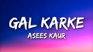 GAL KARKE Lyrics- Asees Kaur ft. Siddharth Nigam, Anushka Sen