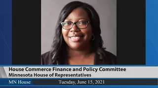 House Commerce Finance and Policy Committee   6/15/21