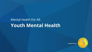 Mental Health For All (#35): Youth Mental Health