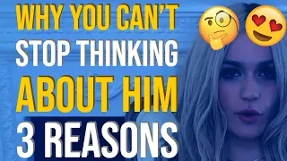 3 Reasons Why You Can’t Stop Thinking About Him 🤔😍