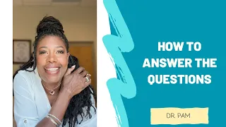 How to Answer the Questions - Dr. Pam
