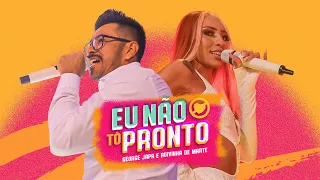 Eu Não Tô Pronto - George Japa e Ruivinha de Marte