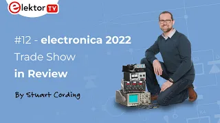 Elektor Engineering Insights #12 - Electronica 2022 Review