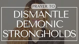 PRAYER TO DISMANTLE DEMONIC STRONGHOLDS