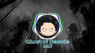 Ghost Of Decode (DXS Mashup)