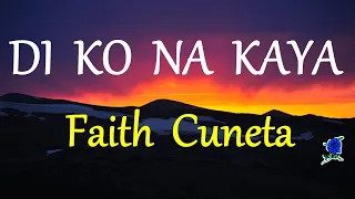 DI KO NA KAYA - FAITH CUNETA lyrics