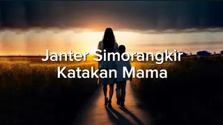 Janter Simorangkir - Katakan Mama (Lirik Lagu)